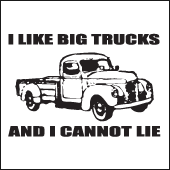 I Like Big Trucks And I Cannot Lie - Funny T-Shirts